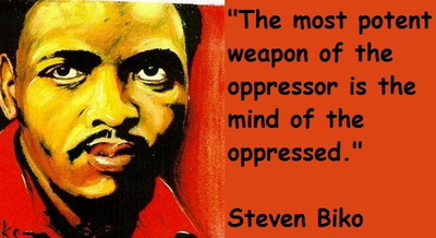 Stephen Biko - the most powerful weapon of the oppressor is the mind of the oppressed