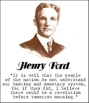 pHenry Ford - it's well people don't understand banking, or there'd be a revolution before tomorrow 