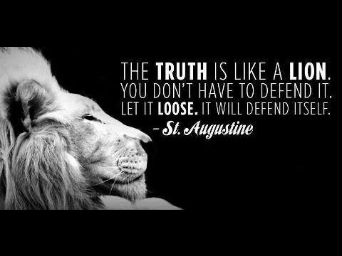 the truth is like a lion - set it free, it can defend itself ....